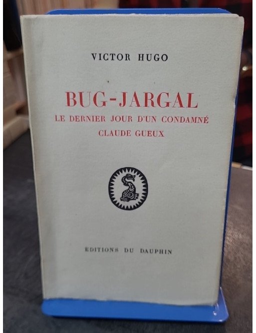 Bug-Jargal, Le Dernier Jour d'un Condamné, Claude Gueux de Victor Hugo : Les grands classiques réunis