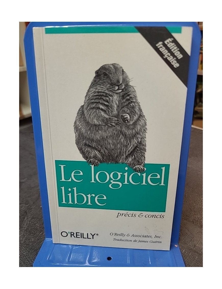 Le Logiciel libre, précis et concis : Guide de l'Open Source par O'Reilly et James Guérin