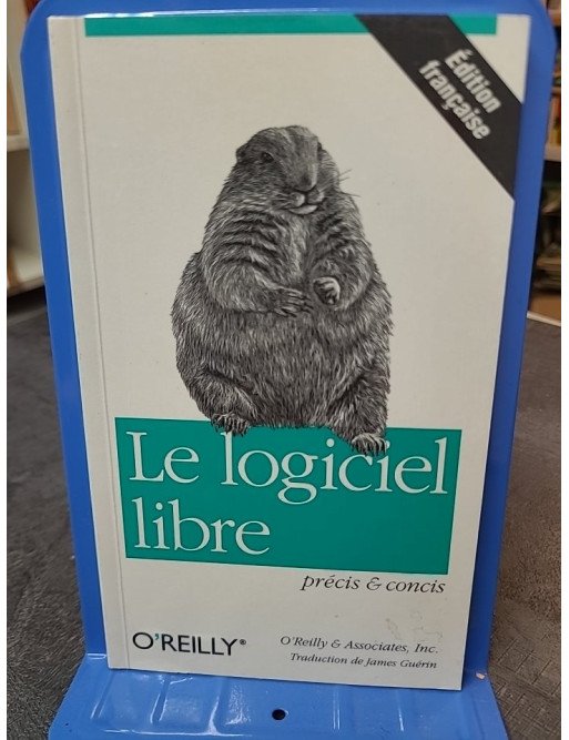 Le Logiciel libre, précis et concis : Guide de l'Open Source par O'Reilly et James Guérin
