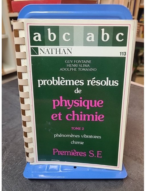 Problèmes résolus de physique et chimie 1e SE tome 2 par Fontaine, Sliwa, Tomasino