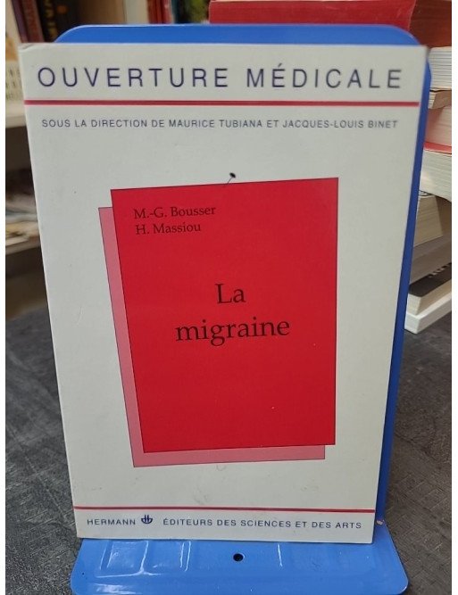 La migraine : comprendre et gérer par M-G Bousser et H Massiou