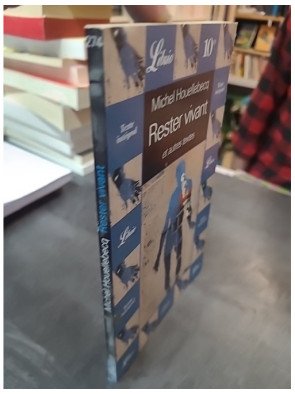 Rester Vivant Et Autres Textes par Michel Houellebecq : poésie et essais sur la modernité