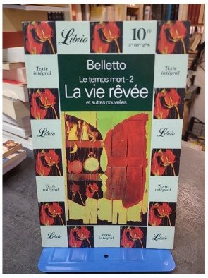 Le Temps Mort : La Vie Rêvée et autres nouvelles de René Belletto