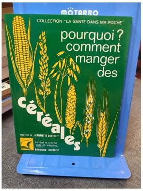 Pourquoi ? Comment Manger Des Céréales par Jeannette et Raymond Dextreit