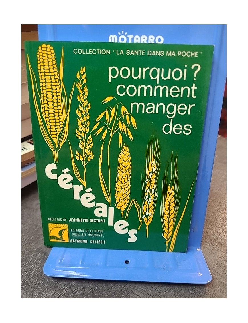 Pourquoi ? Comment Manger Des Céréales par Jeannette et Raymond Dextreit