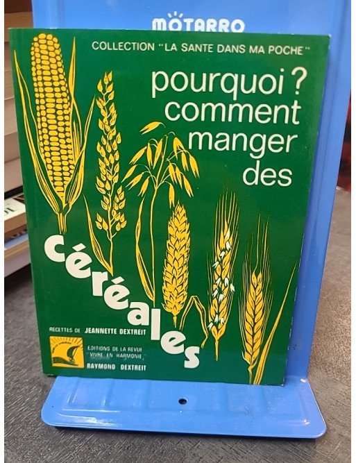 Pourquoi ? Comment Manger Des Céréales par Jeannette et Raymond Dextreit