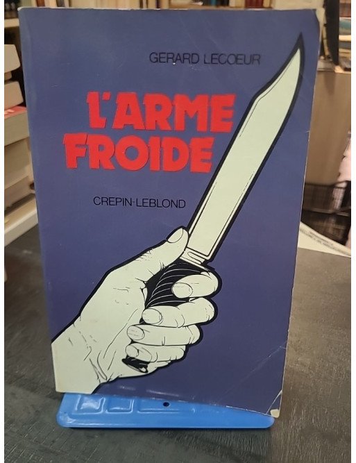 L'Arme Froide ou la guerre au couteau par Gérard Lecoeur