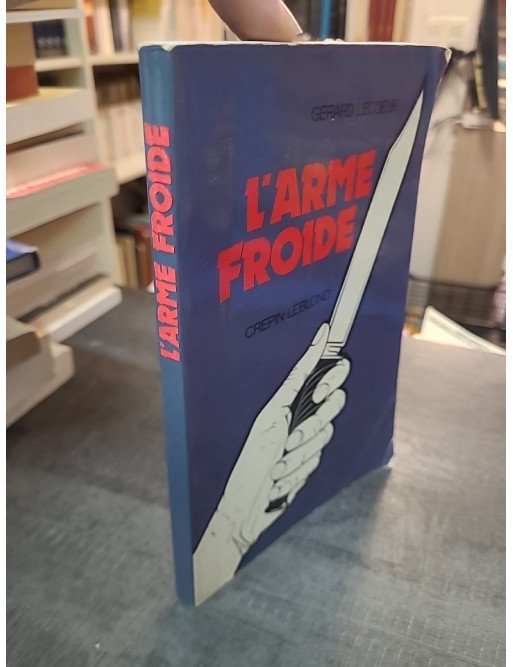 L'Arme Froide ou la guerre au couteau par Gérard Lecoeur