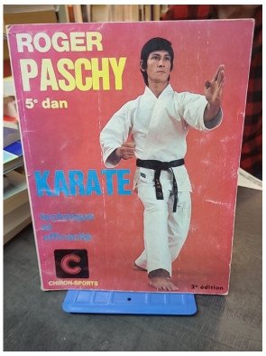 Karaté - Technique et efficacité par Roger Paschy : manuel d'entraînement pour les arts martiaux