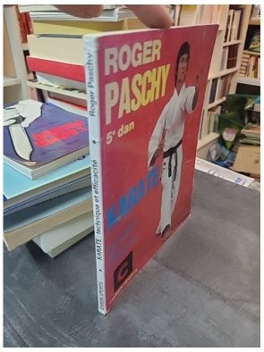 Karaté - Technique et efficacité par Roger Paschy : manuel d'entraînement pour les arts martiaux