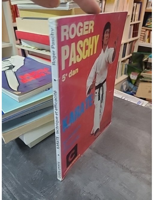 Karaté - Technique et efficacité par Roger Paschy : manuel d'entraînement pour les arts martiaux