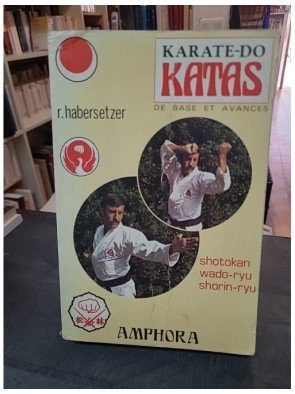Katas Karate-Do par Roland Habersetzer : Katas de base et avancés en Shotokan, Wado-Ryu et Shorin-Ryu