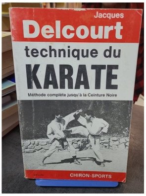 Technique du Karaté par Jacques Delcourt : méthode complète pour atteindre la ceinture noire