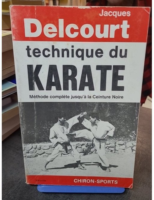Technique du Karaté par Jacques Delcourt : méthode complète pour atteindre la ceinture noire