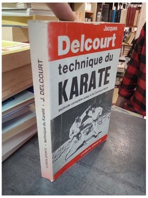 Technique du Karaté par Jacques Delcourt : méthode complète pour atteindre la ceinture noire