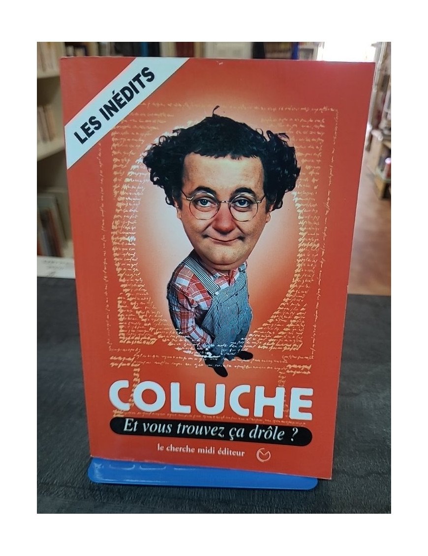 Et vous trouvez ça drôle ? Coluche : recueil d'humour, pensées et anecdotes inédites