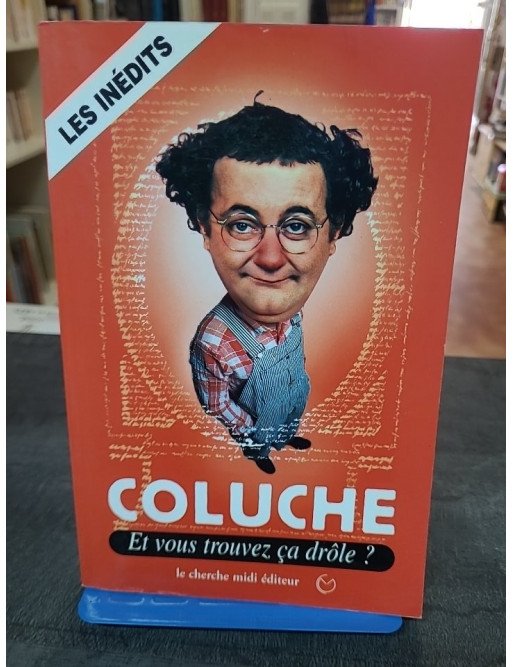 Et vous trouvez ça drôle ? Coluche : recueil d'humour, pensées et anecdotes inédites