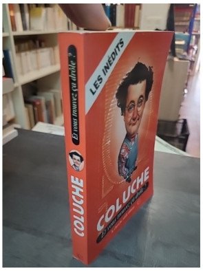 Et vous trouvez ça drôle ? Coluche : recueil d'humour, pensées et anecdotes inédites