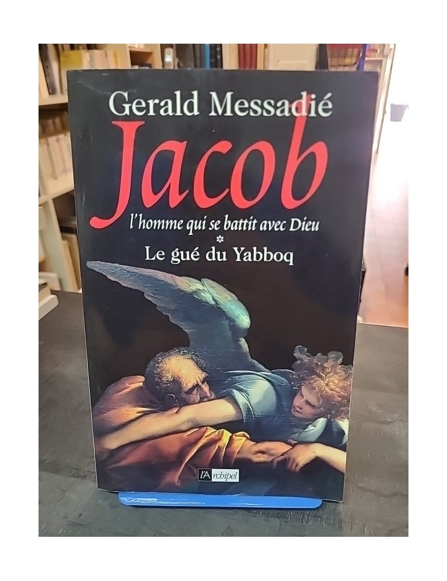 Le gué du Yabboq par Gerald Messadié : L'homme qui se battit contre Dieu