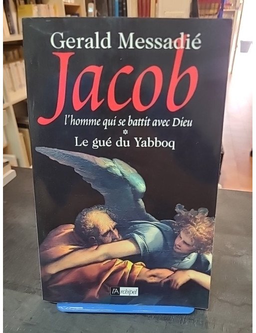 Le gué du Yabboq par Gerald Messadié : L'homme qui se battit contre Dieu