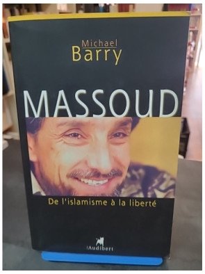 Massoud - De l'islamisme à la liberté par Michael Barry : Biographie et histoire de la résistance afghane