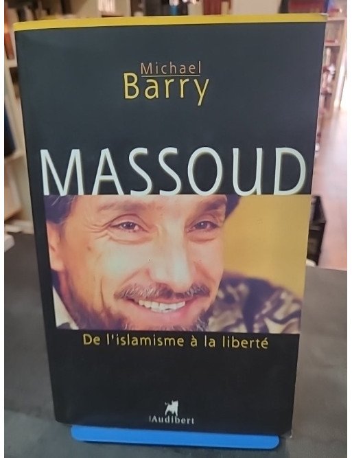 Massoud - De l'islamisme à la liberté par Michael Barry : Biographie et histoire de la résistance afghane