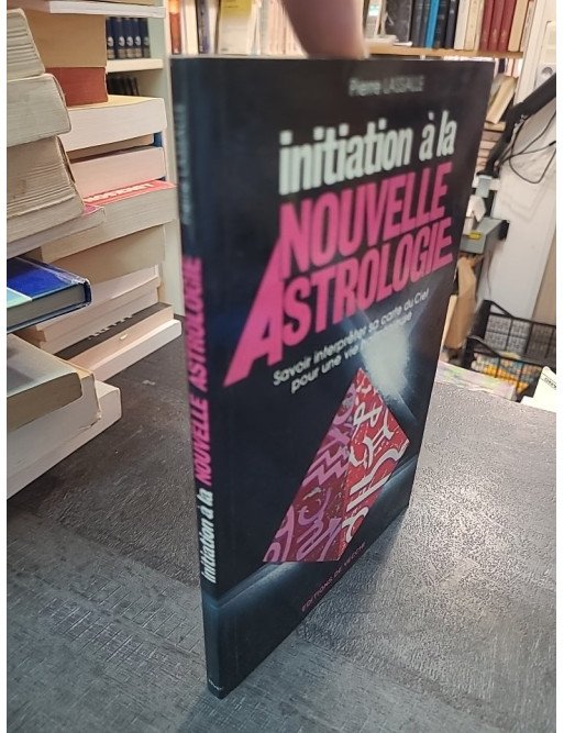 Initiation à la nouvelle astrologie par Pierre Lassalle : Savoir interpréter sa carte du ciel pour une vie harmonieuse