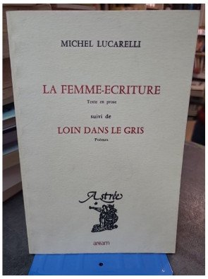 La Femme-écriture Suivi de Loin dans le gris - Poèmes (Astrée) de Michel Lucarelli