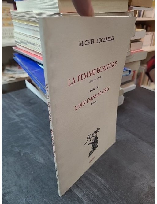 La Femme-écriture Suivi de Loin dans le gris - Poèmes (Astrée) de Michel Lucarelli