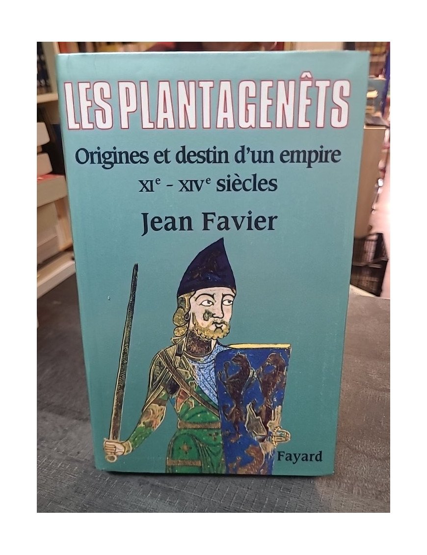 Les Plantagenêts : Origines et destin d'un empire - Par l'historien Jean Favier