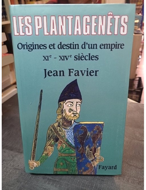 Les Plantagenêts : Origines et destin d'un empire - Par l'historien Jean Favier