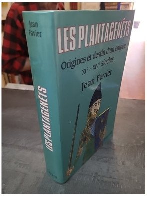Les Plantagenêts : Origines et destin d'un empire - Par l'historien Jean Favier