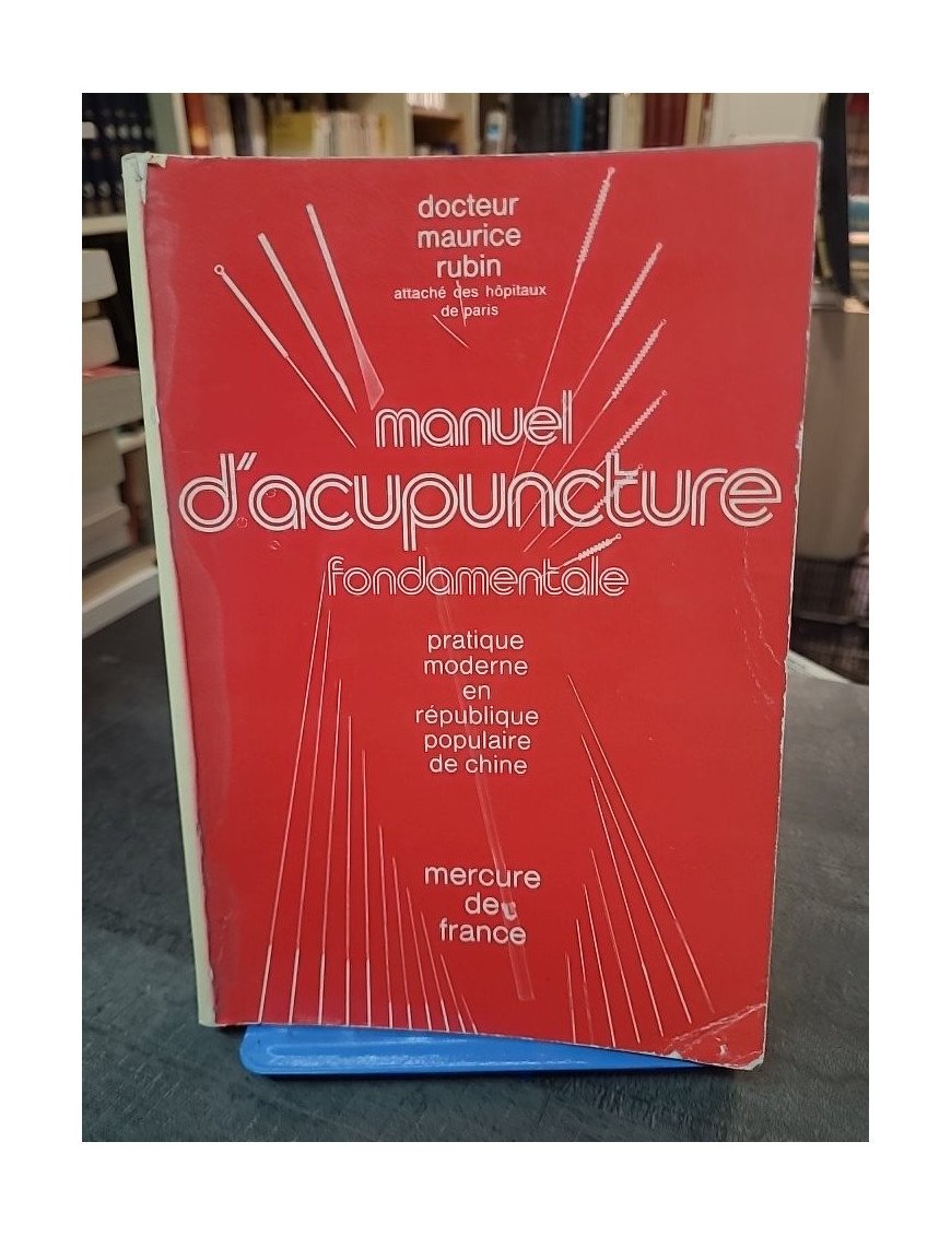 Manuel d'acupuncture fondamentale : guide pratique et moderne par Maurice Rubin