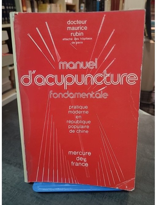 Manuel d'acupuncture fondamentale : guide pratique et moderne par Maurice Rubin