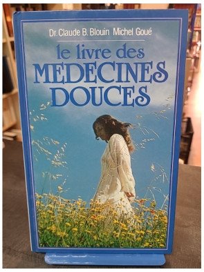 Le Livre des médecines douces par Michel Goué et C-B Blouin : guide complet