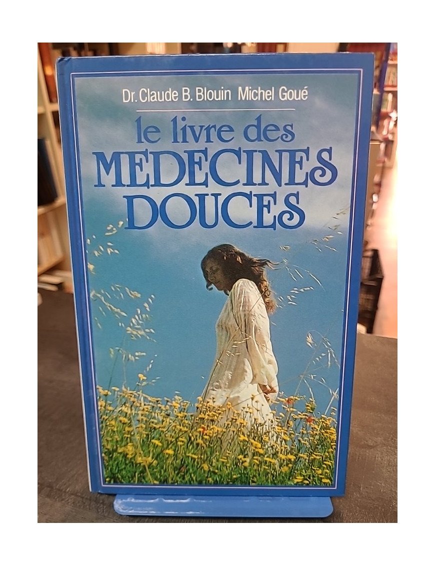 Le Livre des médecines douces par Michel Goué et C-B Blouin : guide complet