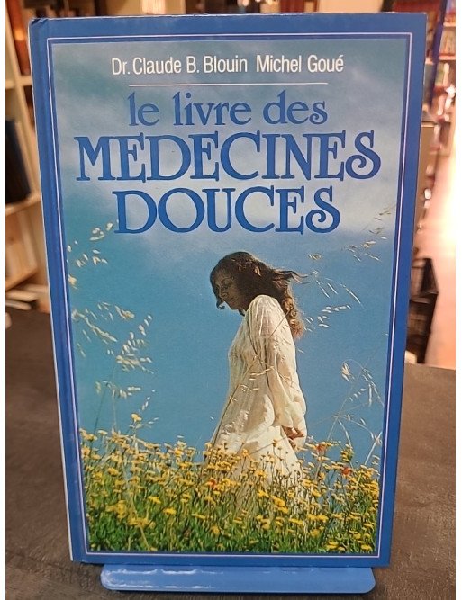 Le Livre des médecines douces par Michel Goué et C-B Blouin : guide complet