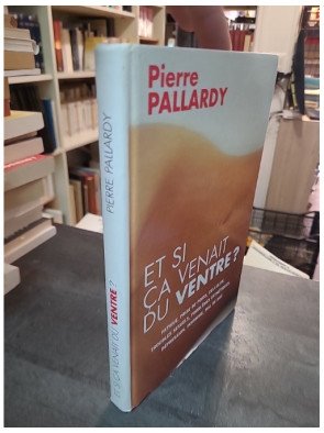 Et si ça venait du ventre ? par Pierre Pallardy : guide sur les troubles digestifs