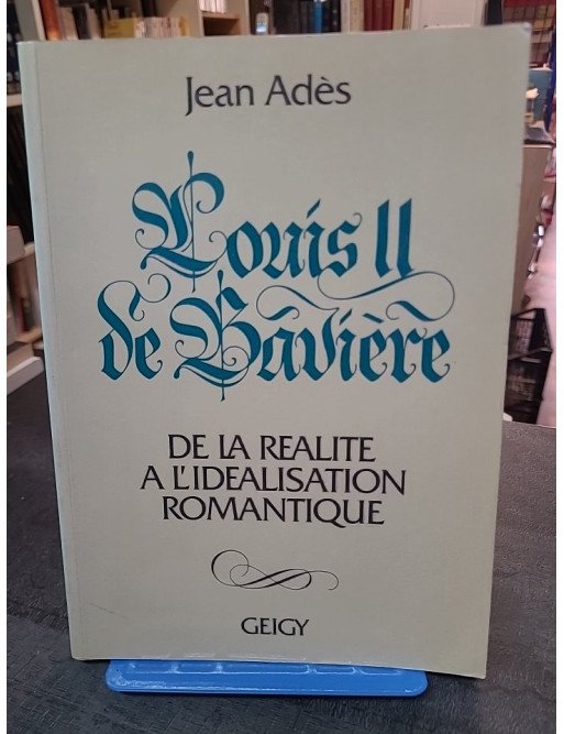 Louis II de Bavière par Jean Adès : de la réalité à l'idéalisation romantique