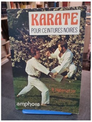 Karaté pour ceintures noires par Roland Habersetzer : techniques et combat