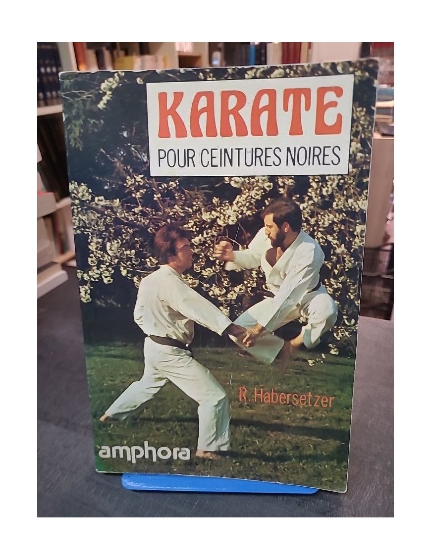Karaté pour ceintures noires par Roland Habersetzer : techniques et combat