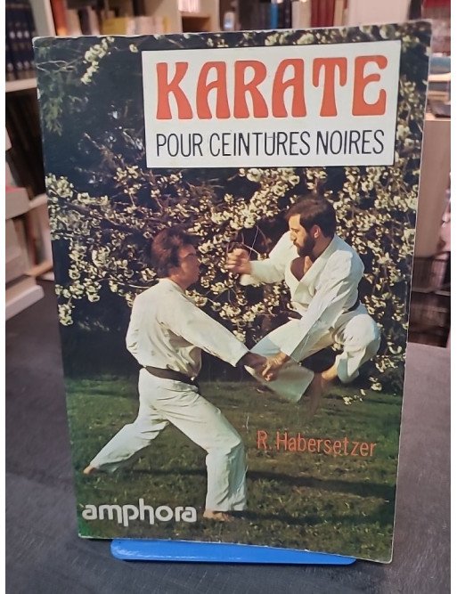 Karaté pour ceintures noires par Roland Habersetzer : techniques et combat
