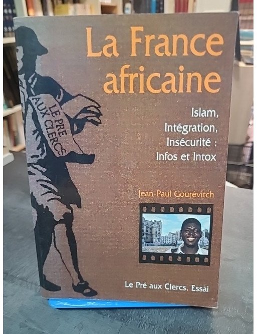 La France Africaine par Jean-Paul Gourévitch : analyse de l'islam, l'intégration et l'insécurité