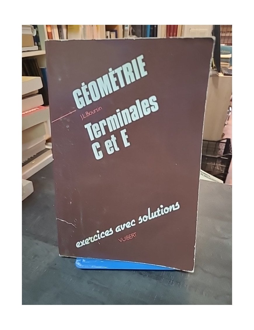 Géométrie terminales C et E par Jean-Louis Boursin : exercices et solutions pour mathématiques
