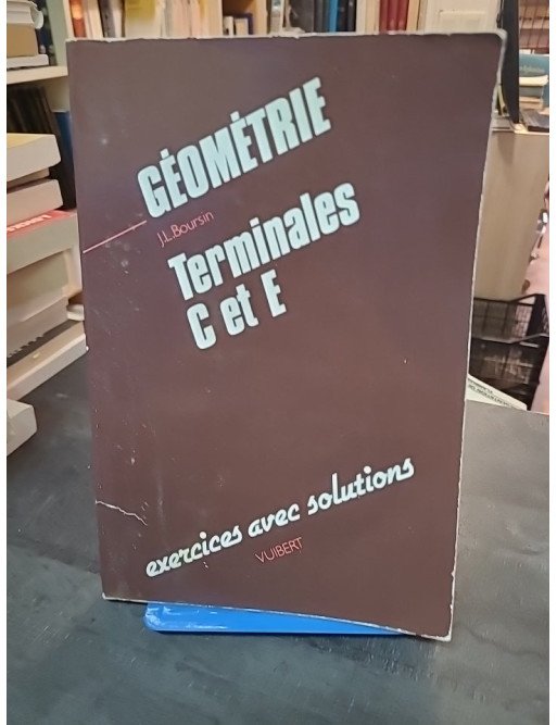 Géométrie terminales C et E par Jean-Louis Boursin : exercices et solutions pour mathématiques