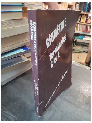 Géométrie terminales C et E par Jean-Louis Boursin : exercices et solutions pour mathématiques