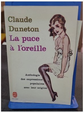 La Puce à l'oreille - Anthologie des expressions populaires avec leur origine par Claude Duneton