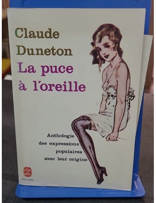 La Puce à l'oreille - Anthologie des expressions populaires avec leur origine par Claude Duneton