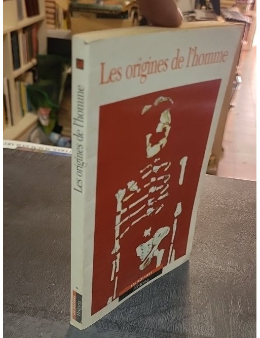Les Origines de l'Homme : Un recueil d'articles par les plus grands spécialistes de la Préhistoire