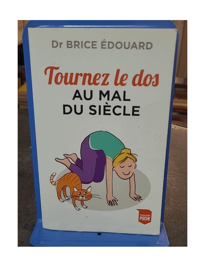 Tournez le dos au mal du siècle par Brice Edouard - Conseils pour la santé du dos